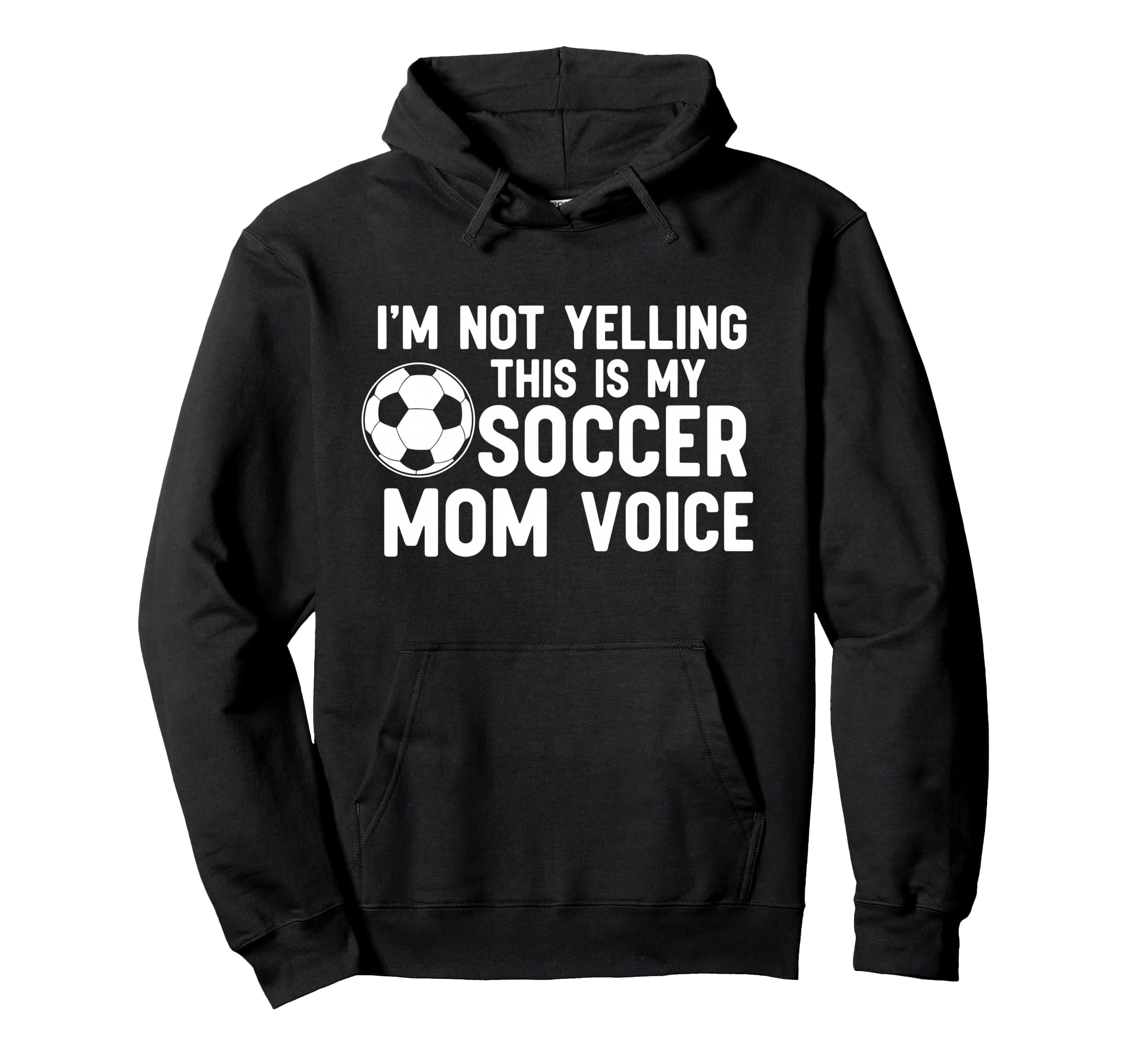 Im Not Yelling This Is My Soccer Mom Voice Hoodie - Streetwear Style Unisex - T-Shirt, Sweatshirt, Hoodie