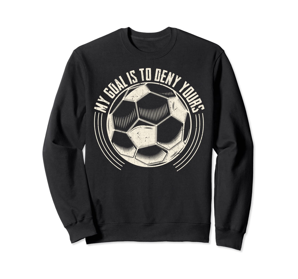 Soccer Goalie Soccer Player Sweatshirt - Streetwear Style Men Women - T-Shirt, Sweatshirt, Hoodie