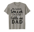 My Favorite Soccer Player Calls Me T-Shirt - Fun Novelty Design Men Women - T-Shirt, Sweatshirt, Hoodie