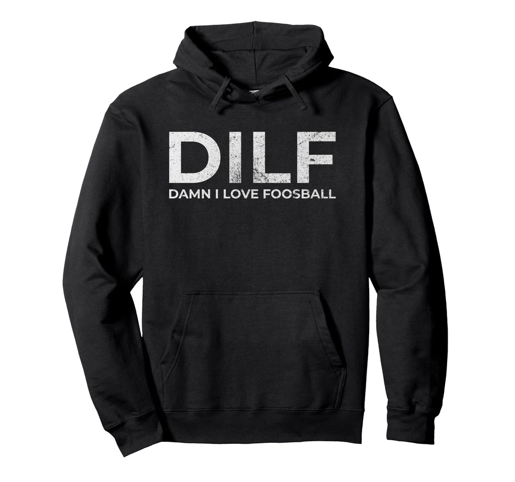 Dilf Damn I Love Foosball Table Soccer Funny Hoodie - Graphic Print Unisex - T-Shirt, Sweatshirt, Hoodie