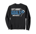 Lifes About Goals And Assists Funny Sweatshirt - Fun Novelty Design Unisex - T-Shirt, Sweatshirt, Hoodie