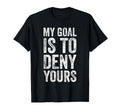 My Goal Is To Deny Yours Soccer T-Shirt - Streetwear Style for Adults - T-Shirt, Sweatshirt, Hoodie