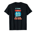 It Took Me 66 Years To This Good T-Shirt - Novelty Apparel Unisex - T-Shirt, Sweatshirt, Hoodie