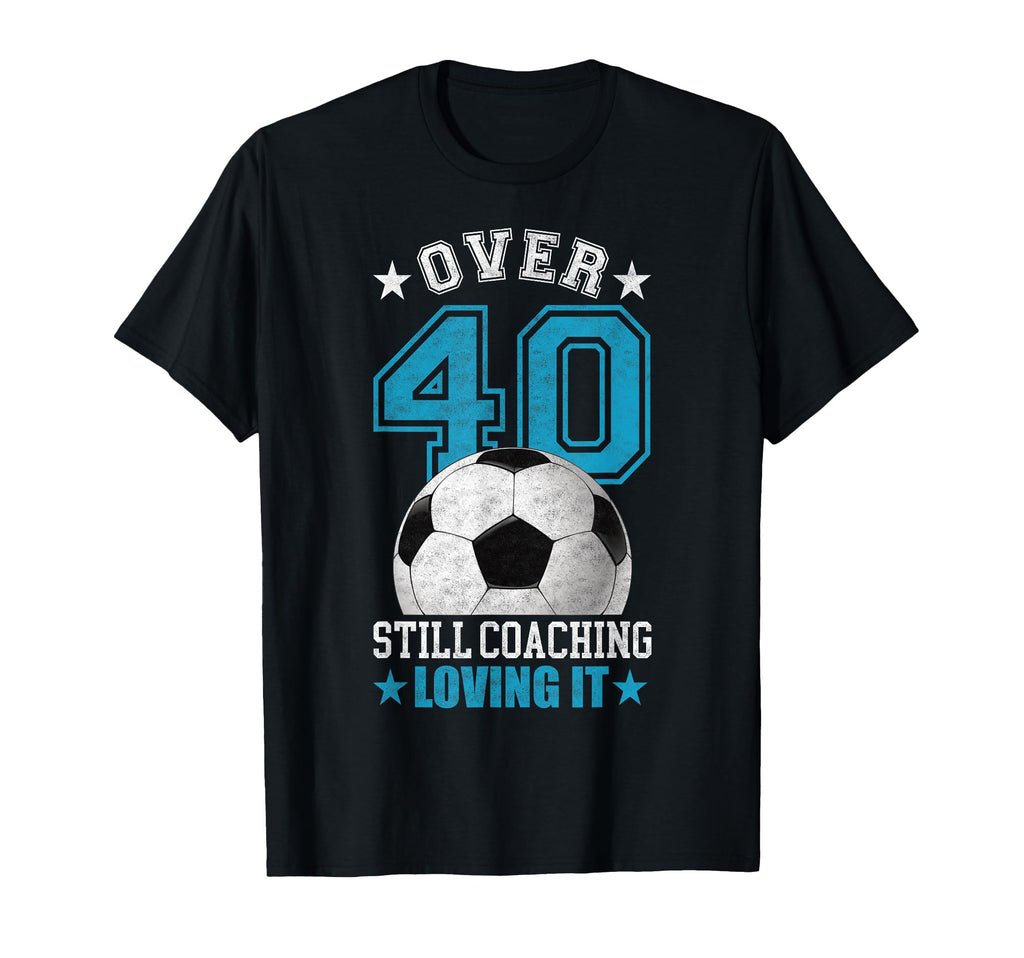 Funny Soccer Coach 40 Year Old 40Th T-Shirt - Trendy Graphic Unisex - T-Shirt, Sweatshirt, Hoodie