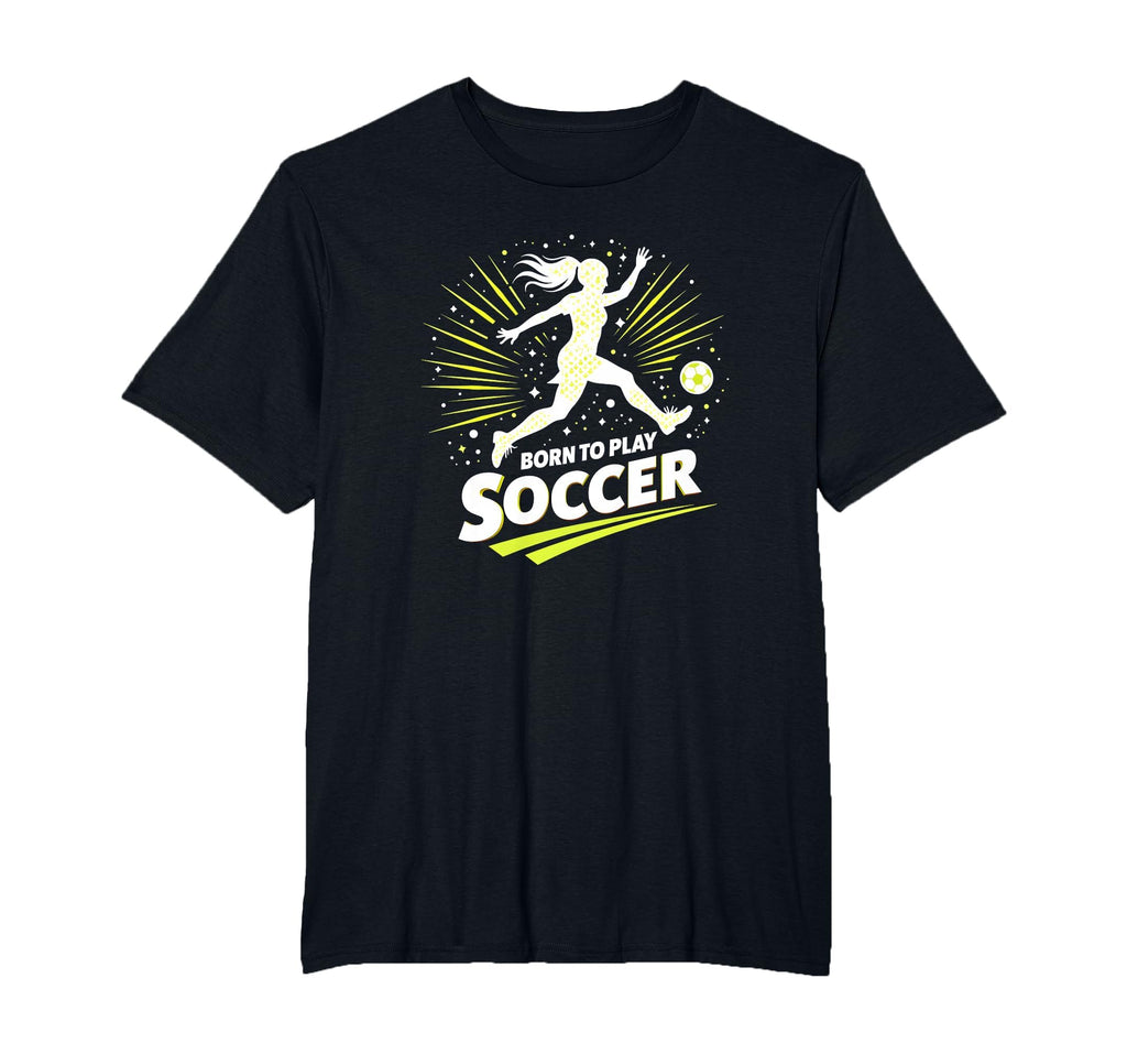 Born To Play Soccer Womens T-Shirt - Aesthetic Graphic Unisex - T-Shirt, Sweatshirt, Hoodie