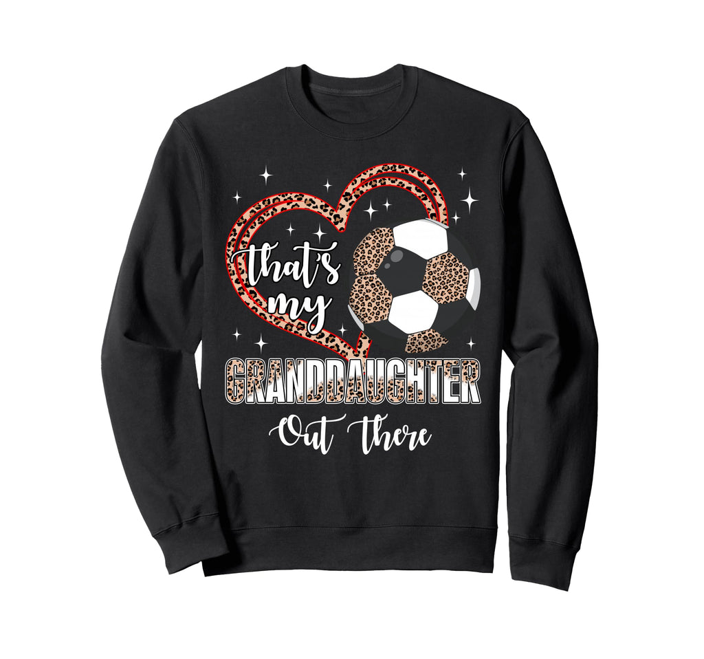 Thats My Granddaughter Out There Sweatshirt - Custom Art Print Men Women - T-Shirt, Sweatshirt, Hoodie