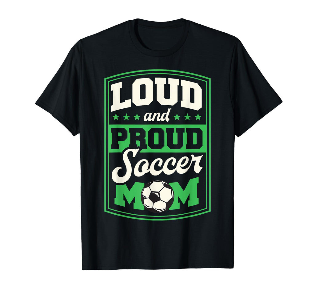 Loud And Proud Soccer Mom Soccer Mom T-Shirt - Unique Graphic Men Women - T-Shirt, Sweatshirt, Hoodie