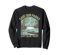 Save Our Parks Protect National Park Sweatshirt - Unique Graphic Men Women - T-Shirt, Sweatshirt, Hoodie