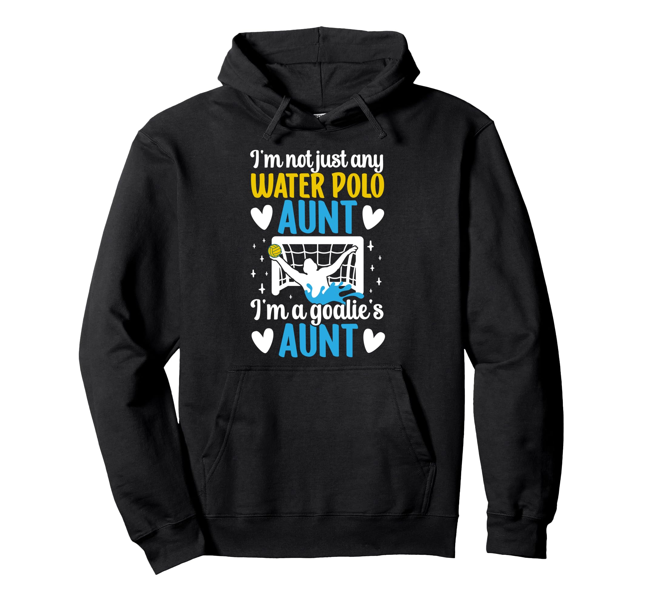 Im Water Polo Goalie Aunt Water Polo Hoodie - Novelty Apparel Unisex - T-Shirt, Sweatshirt, Hoodie