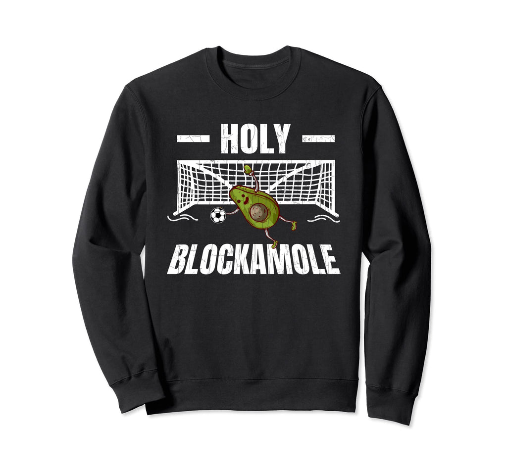 Holy Blockamole Funny Soccer Player Sweatshirt - Unique Graphic Men Women - T-Shirt, Sweatshirt, Hoodie