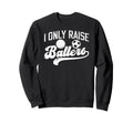 I Only Raise Ballers Soccer Volleyball Sweatshirt - Unique Graphic Unisex - T-Shirt, Sweatshirt, Hoodie