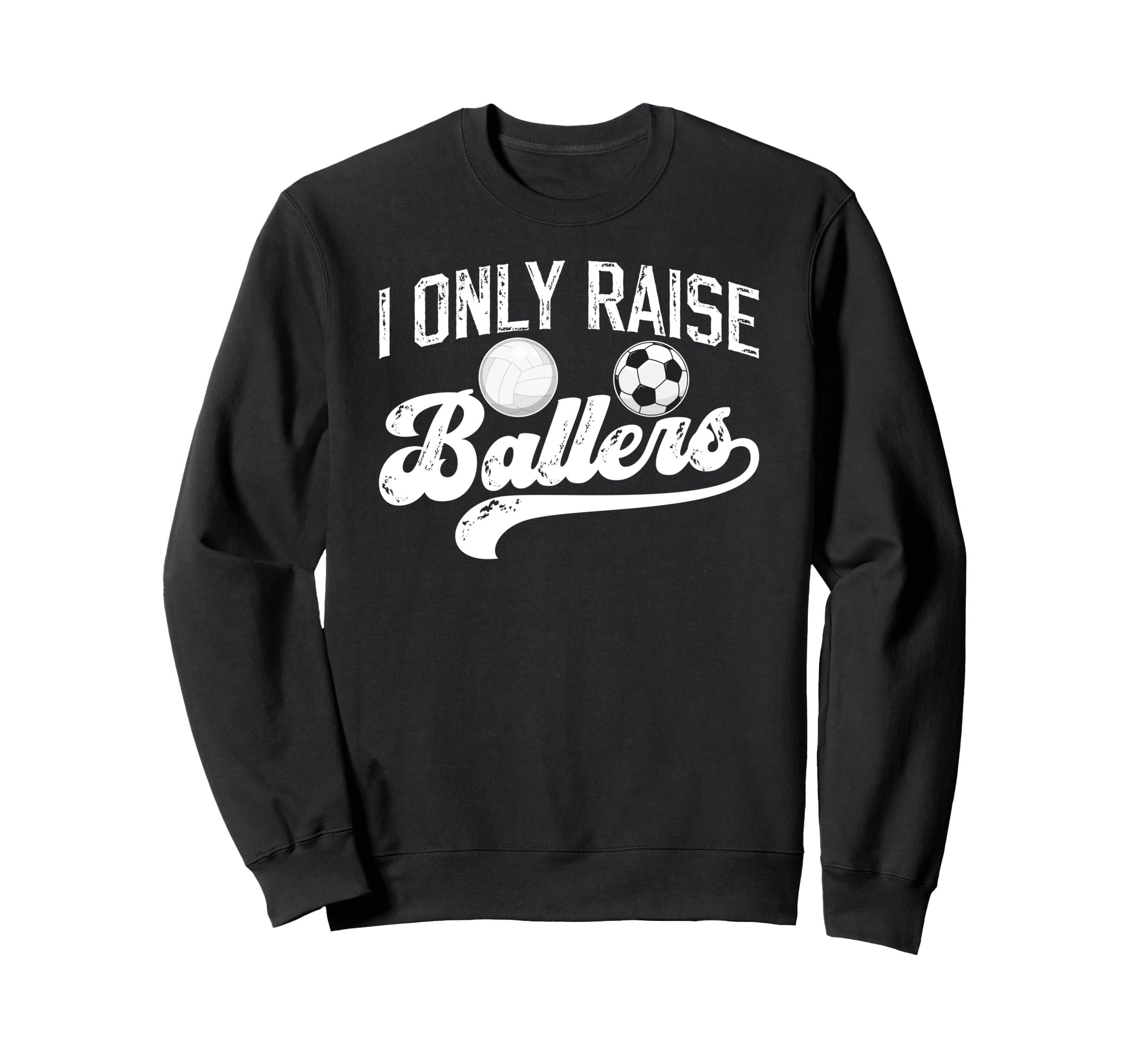 I Only Raise Ballers Soccer Volleyball Sweatshirt - Unique Graphic Unisex - T-Shirt, Sweatshirt, Hoodie
