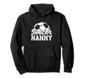 Soccer Nanny Gifts Mothers Day Soccer Hoodie - Streetwear Style for Adults - T-Shirt, Sweatshirt, Hoodie