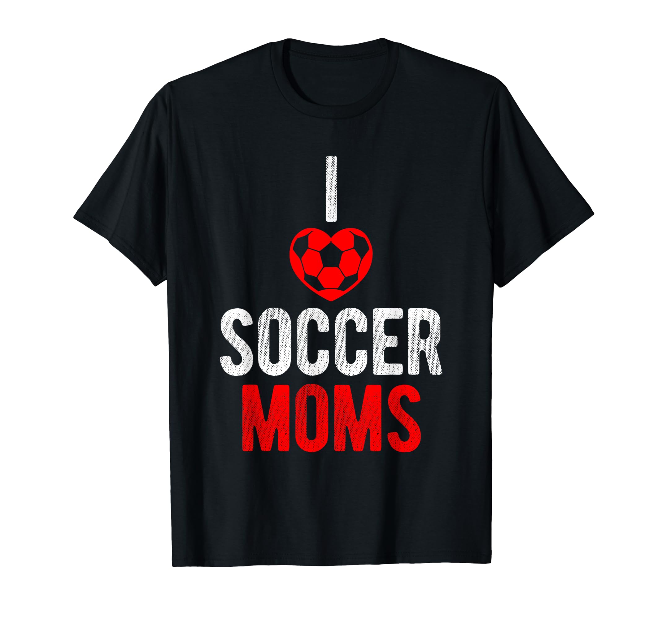 I Love Soccer Moms Soccer Football T-Shirt - Fun Novelty Design Men Women - T-Shirt, Sweatshirt, Hoodie