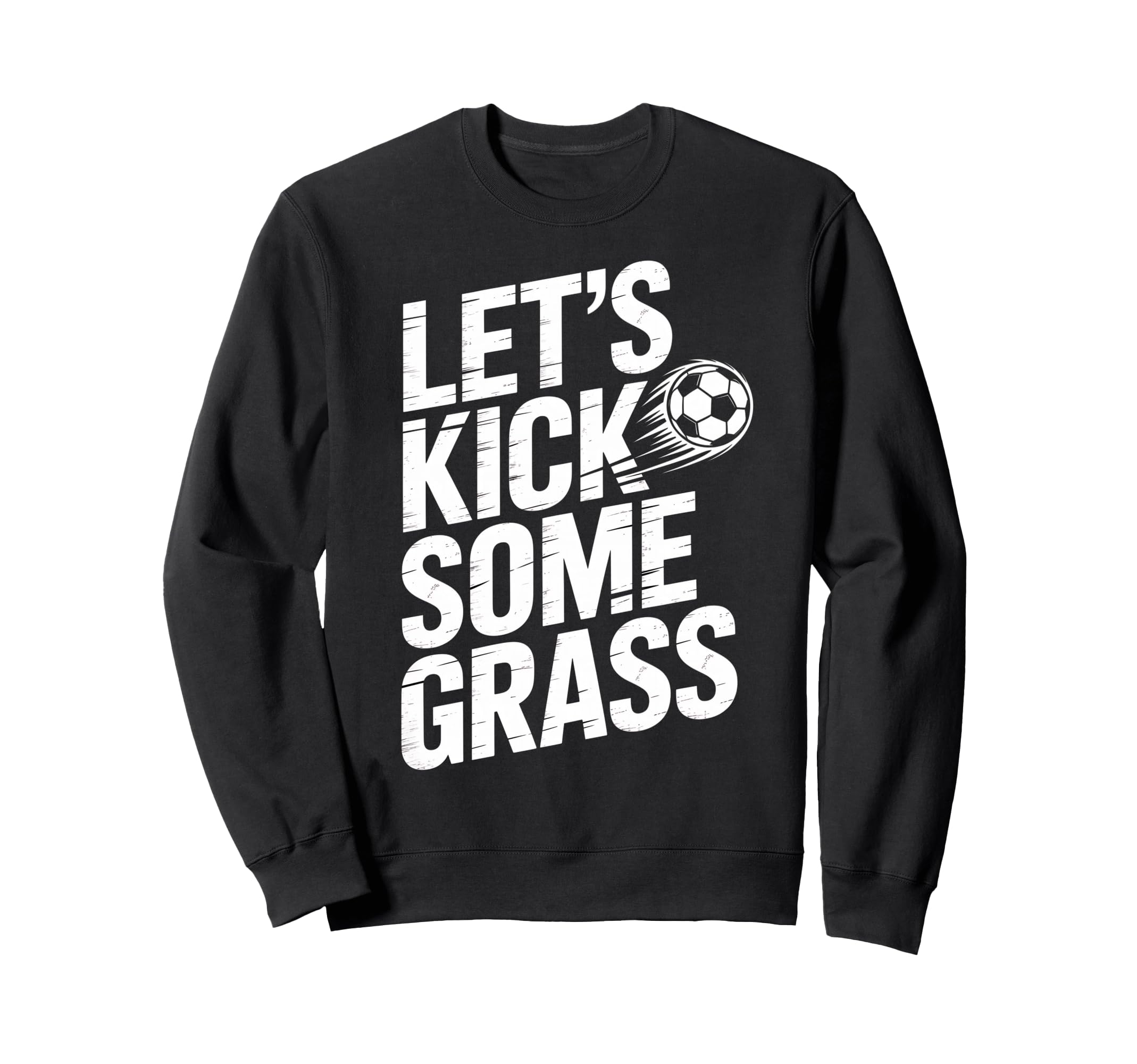 Lets Kick Some Grass Funny Soccer Sweatshirt - Novelty Apparel Unisex - T-Shirt, Sweatshirt, Hoodie