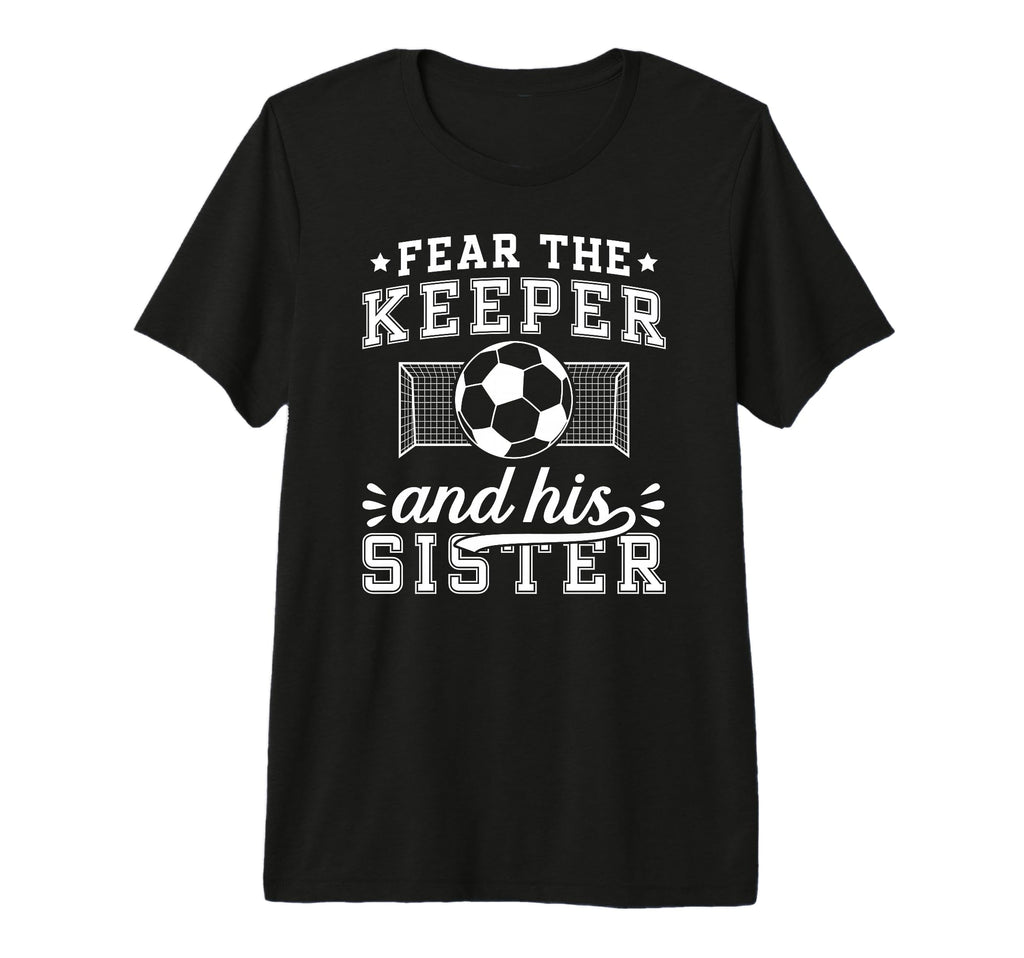 Funny Soccer Keeper Sister Soccer Goalie T-Shirt - Custom Art Print Unisex - T-Shirt, Sweatshirt, Hoodie