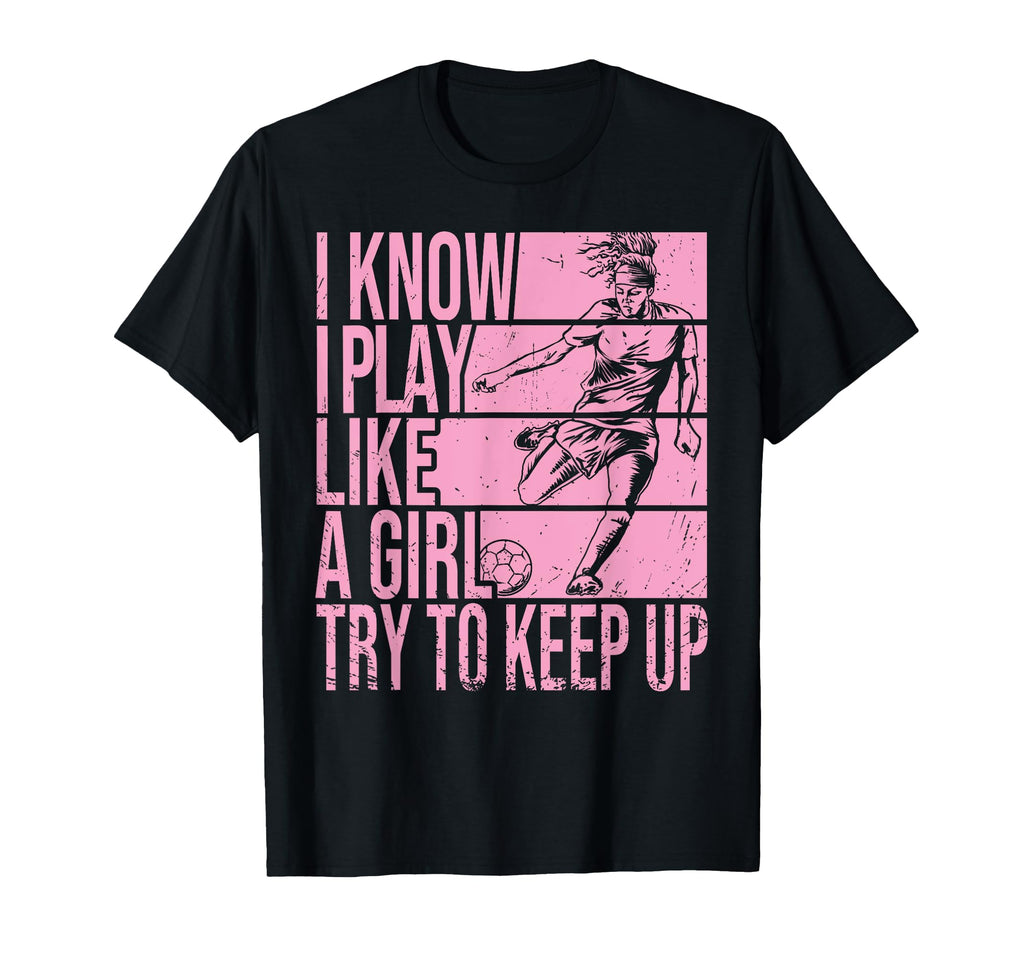 I Know I Play Like Try To Keep Up T-Shirt - Casual Everyday Wear Men Women - T-Shirt, Sweatshirt, Hoodie