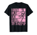 I Know I Play Like Try To Keep Up T-Shirt - Casual Everyday Wear Men Women - T-Shirt, Sweatshirt, Hoodie