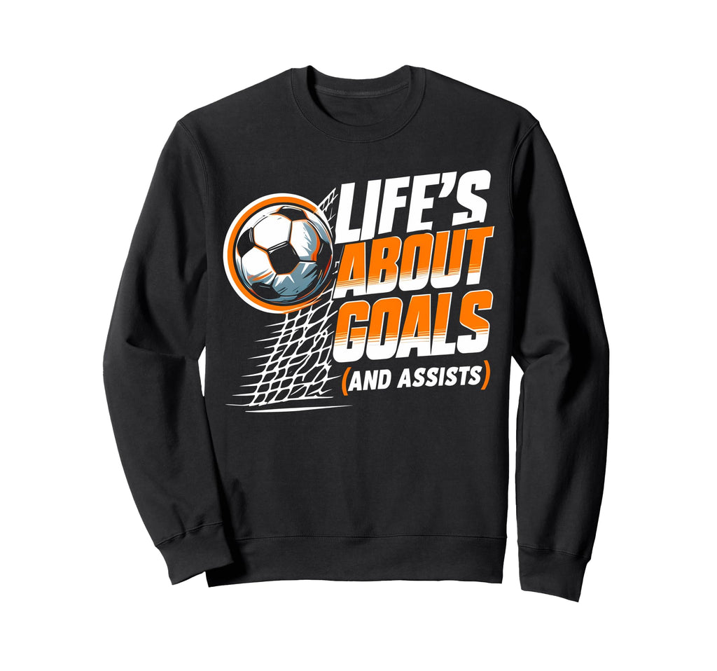 Soccer Life Is About Goals Sweatshirt - Custom Art Print for Adults - T-Shirt, Sweatshirt, Hoodie