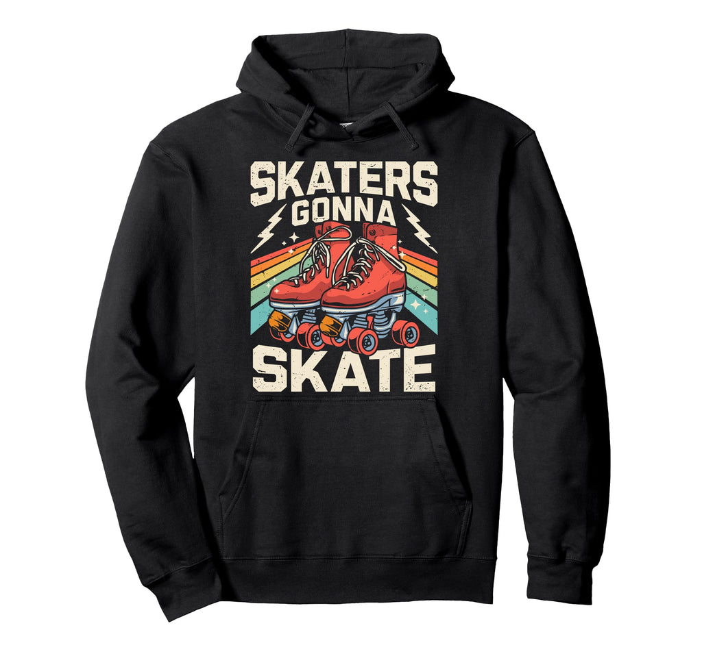 Roller Skating Funny Skaters Gonna Skate Hoodie - Trendy Graphic Men Women - T-Shirt, Sweatshirt, Hoodie
