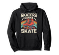 Roller Skating Funny Skaters Gonna Skate Hoodie - Trendy Graphic Men Women - T-Shirt, Sweatshirt, Hoodie