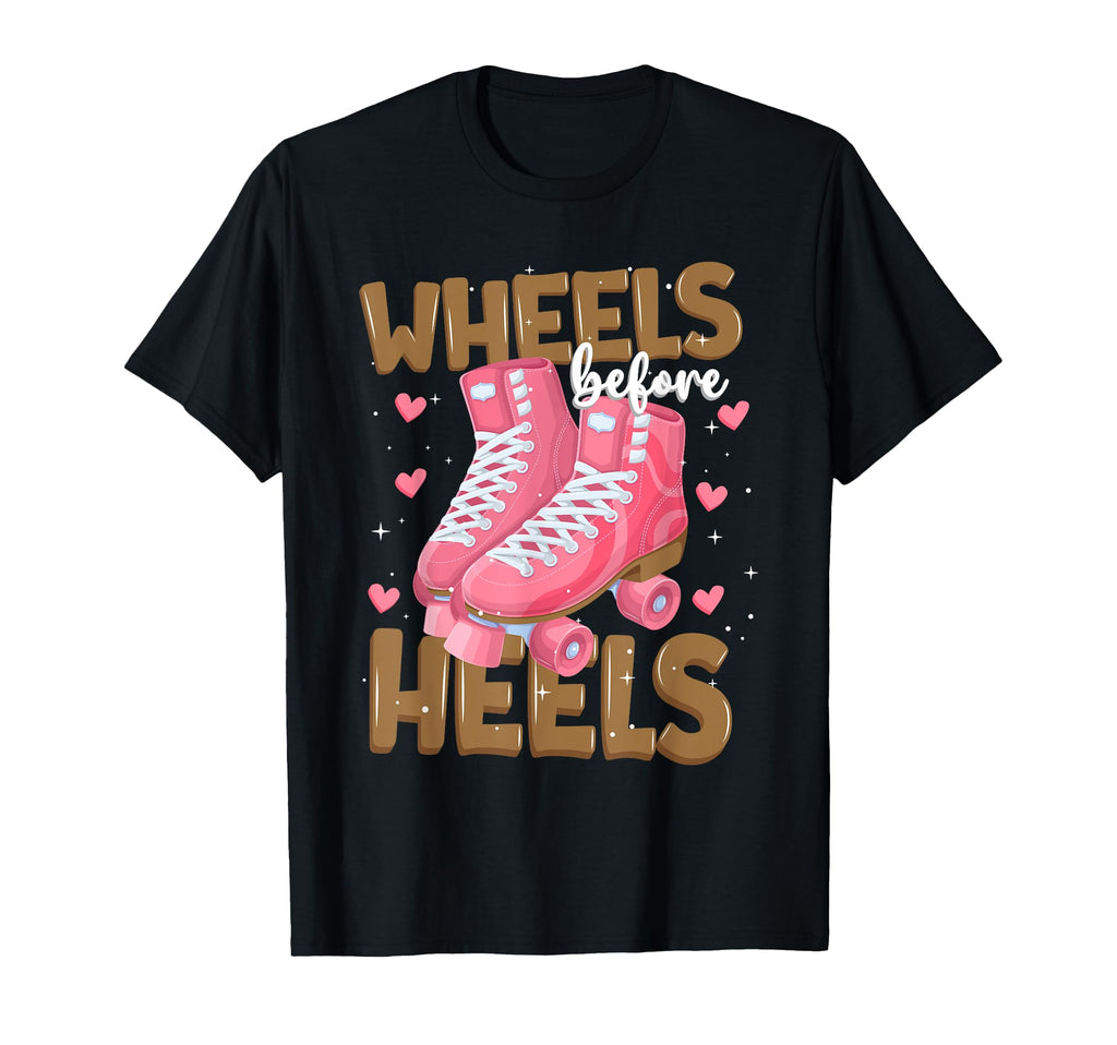 Wheels Before Heels Funny Roller Skates T-Shirt - Unique Graphic for Adults - T-Shirt, Sweatshirt, Hoodie