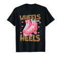 Wheels Before Heels Funny Roller Skates T-Shirt - Unique Graphic for Adults - T-Shirt, Sweatshirt, Hoodie