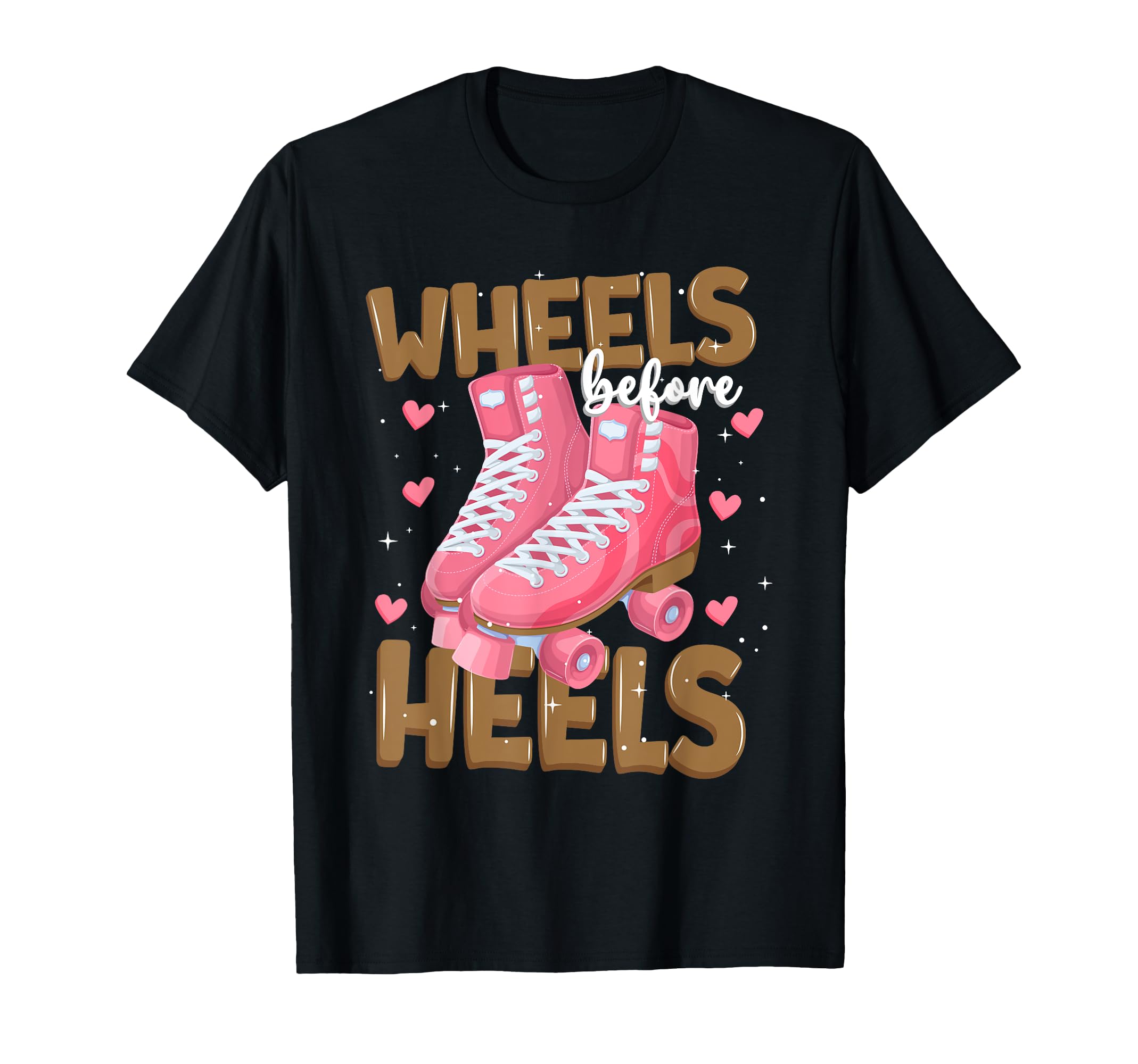 Wheels Before Heels Funny Roller Skates T-Shirt - Unique Graphic for Adults - T-Shirt, Sweatshirt, Hoodie
