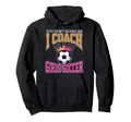 Best Coaches Gift You Dont Scare Me I Coach Hoodie - Unique Graphic Unisex - T-Shirt, Sweatshirt, Hoodie