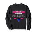 Heart Game Soccer Is My Forever Sweatshirt - Fun Novelty Design for Adults - T-Shirt, Sweatshirt, Hoodie