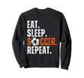 Soccer Lover Themed Eat Sleep Soccer Sweatshirt - Trendy Graphic Unisex - T-Shirt, Sweatshirt, Hoodie