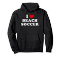 I Love Beach Soccer I Heart Beach Soccer Hoodie - Graphic Print for Adults - T-Shirt, Sweatshirt, Hoodie