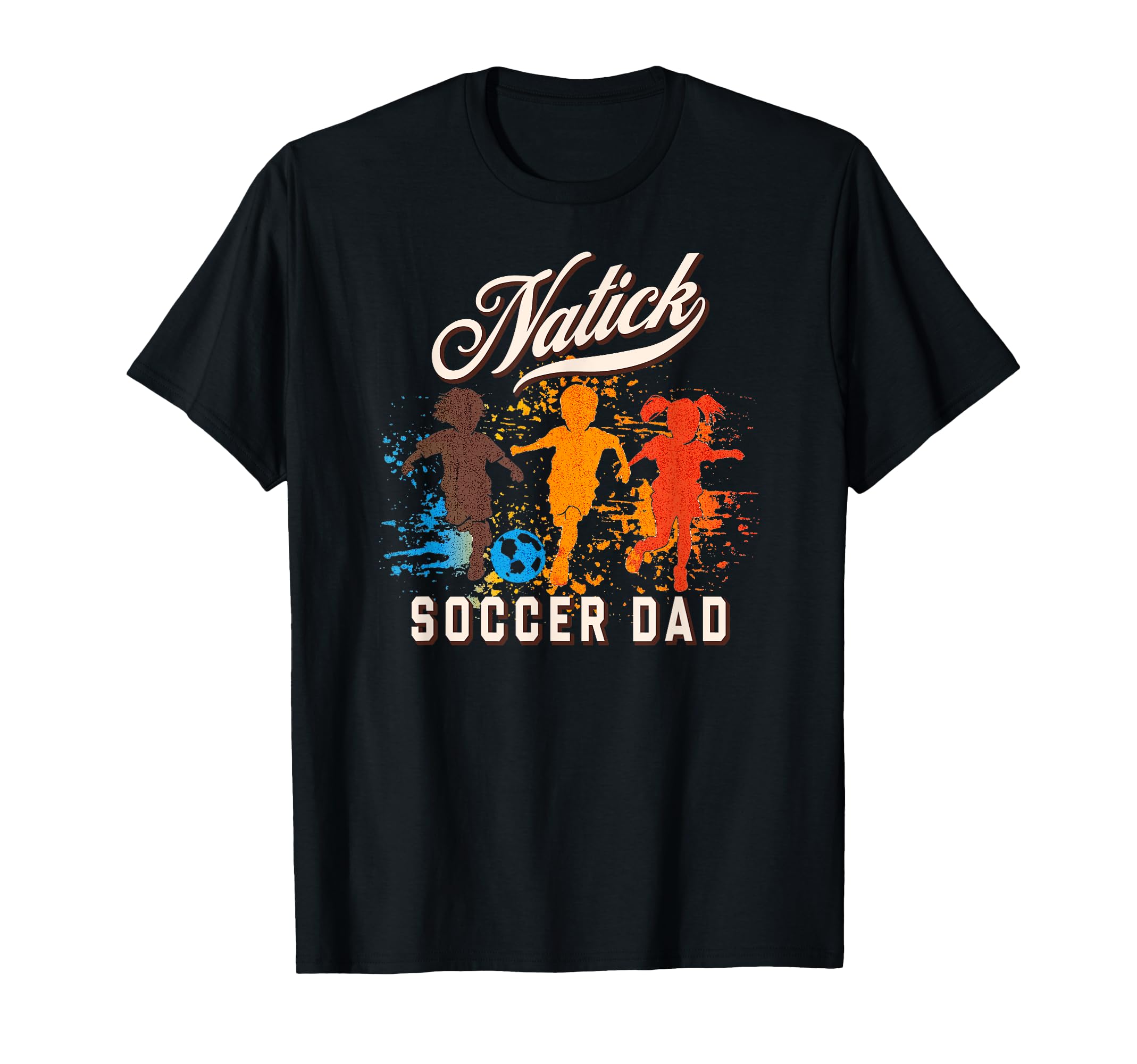 Natick Soccer Dad T-Shirt - Casual Everyday Wear Unisex - T-Shirt, Sweatshirt, Hoodie