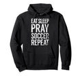 Eat Sleep Pray Soccer Repeat Christian Hoodie - Fun Novelty Design Unisex - T-Shirt, Sweatshirt, Hoodie