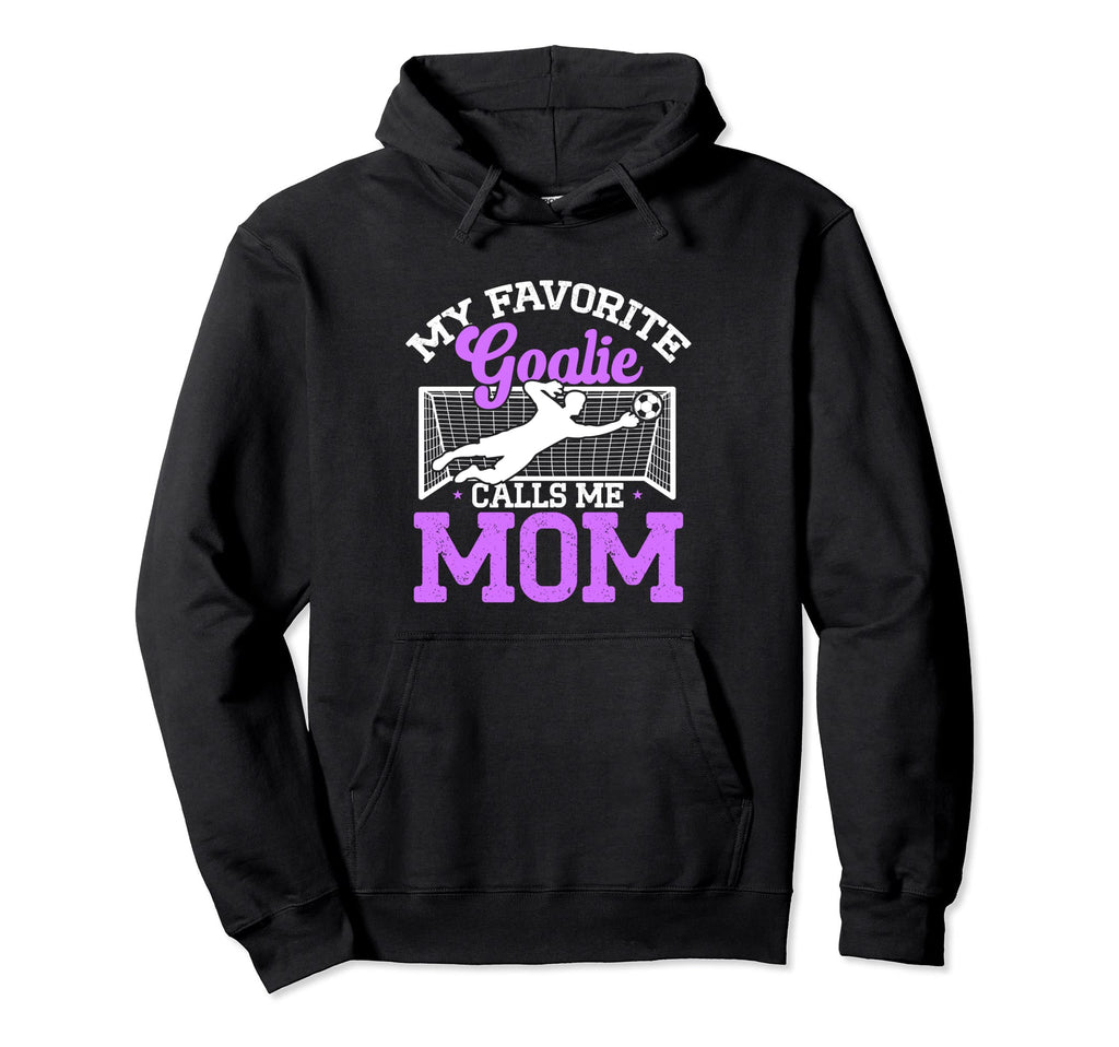 Funny Soccer Lover Moms Soccer Goalie Hoodie - Unique Graphic Men Women - T-Shirt, Sweatshirt, Hoodie
