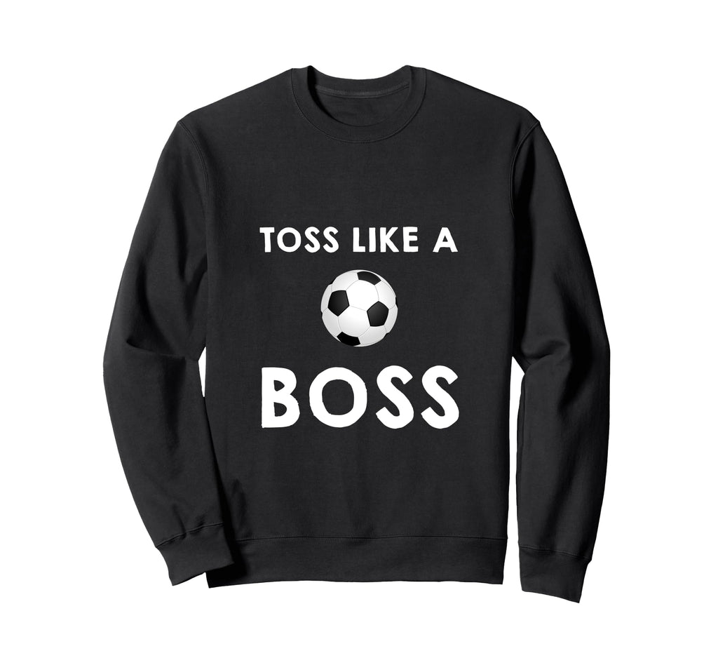 Soccer Toss Like Boss Sports Sweatshirt - Trendy Graphic Men Women - T-Shirt, Sweatshirt, Hoodie
