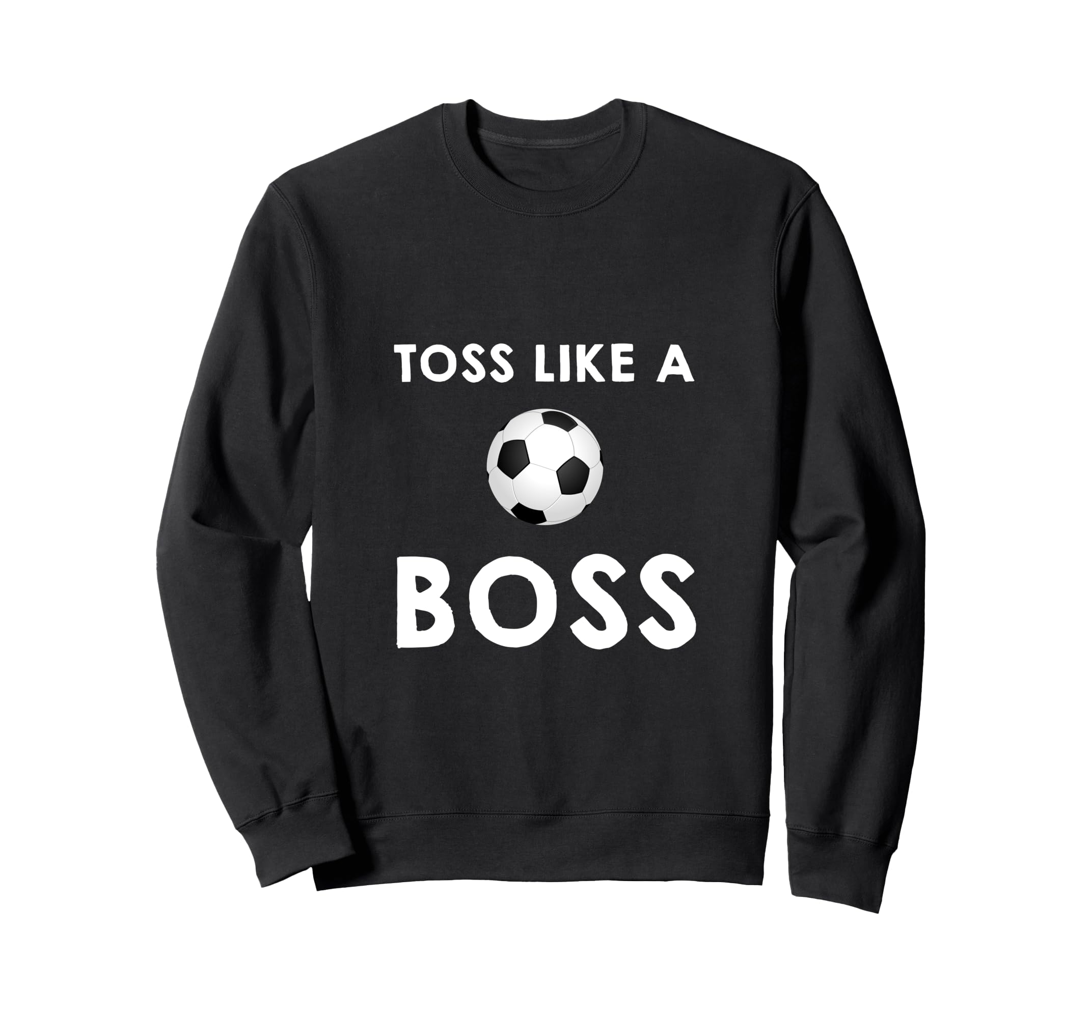 Soccer Toss Like Boss Sports Sweatshirt - Trendy Graphic Men Women - T-Shirt, Sweatshirt, Hoodie