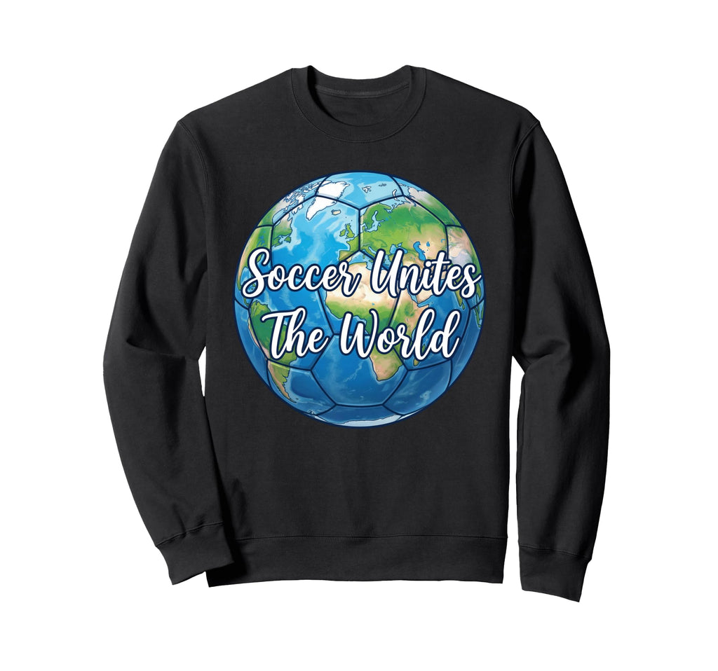 Soccer Unites World Futbol Soccer Sweatshirt - Streetwear Style Unisex - T-Shirt, Sweatshirt, Hoodie