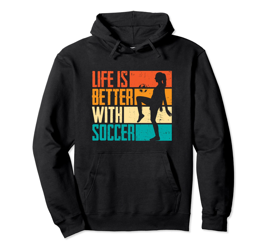Funny Life Is Better Soccer Hoodie - Aesthetic Graphic Men Women - T-Shirt, Sweatshirt, Hoodie