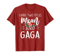 I Have Two Titles Mom And Gaga Floral T-Shirt - Novelty Apparel Unisex - T-Shirt, Sweatshirt, Hoodie