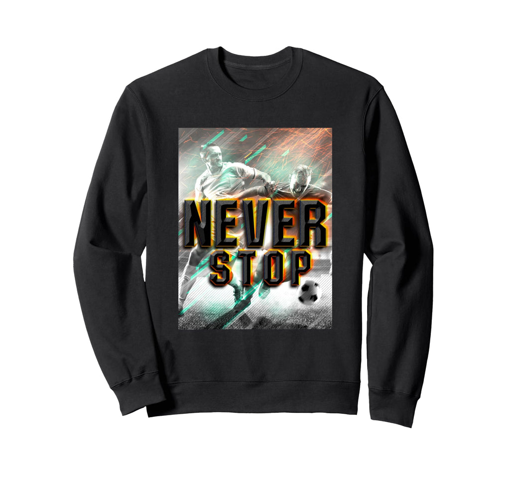 Never Stop Soccer Rain Sweatshirt - Graphic Print Men Women - T-Shirt, Sweatshirt, Hoodie