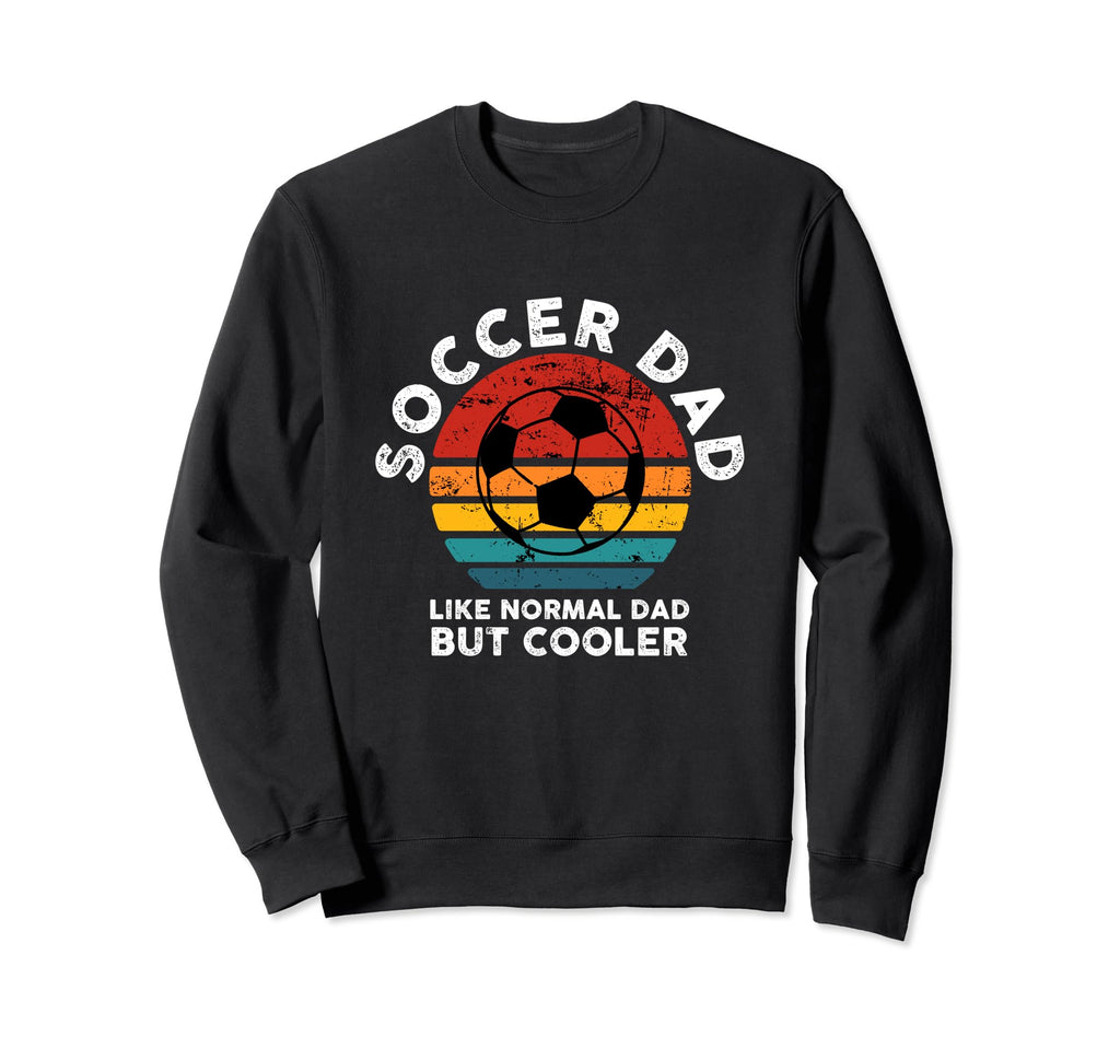 Soccer Dad Like Normal Dad Sweatshirt - Casual Everyday Wear for Adults - T-Shirt, Sweatshirt, Hoodie