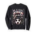 Be Goals Soccer Motivational Soccer Sweatshirt - Aesthetic Graphic Unisex - T-Shirt, Sweatshirt, Hoodie