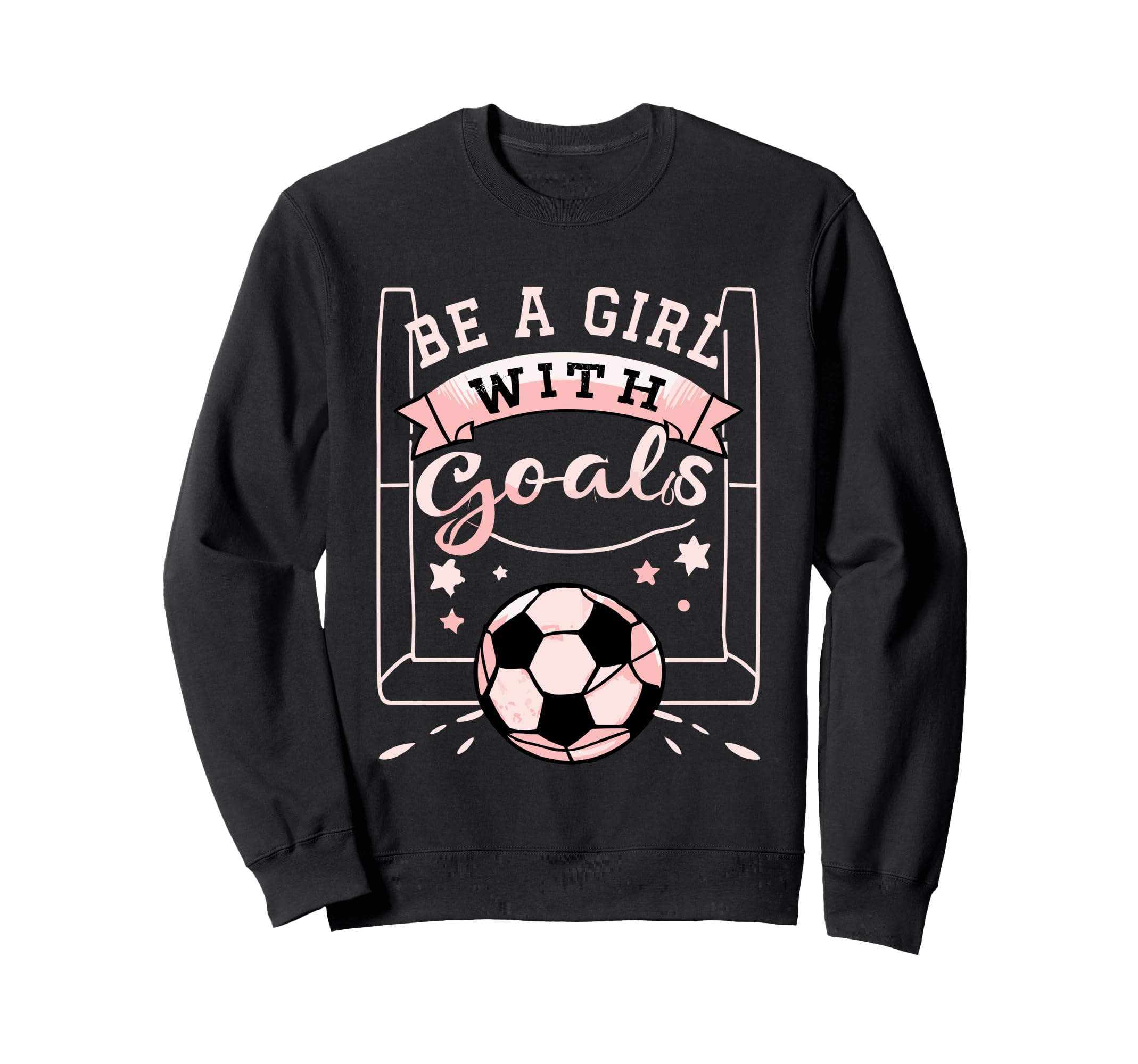 Be Goals Soccer Motivational Soccer Sweatshirt - Aesthetic Graphic Unisex - T-Shirt, Sweatshirt, Hoodie