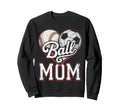 Ball Mom Baseball Soccer Heart Sweatshirt - Streetwear Style Men Women - T-Shirt, Sweatshirt, Hoodie