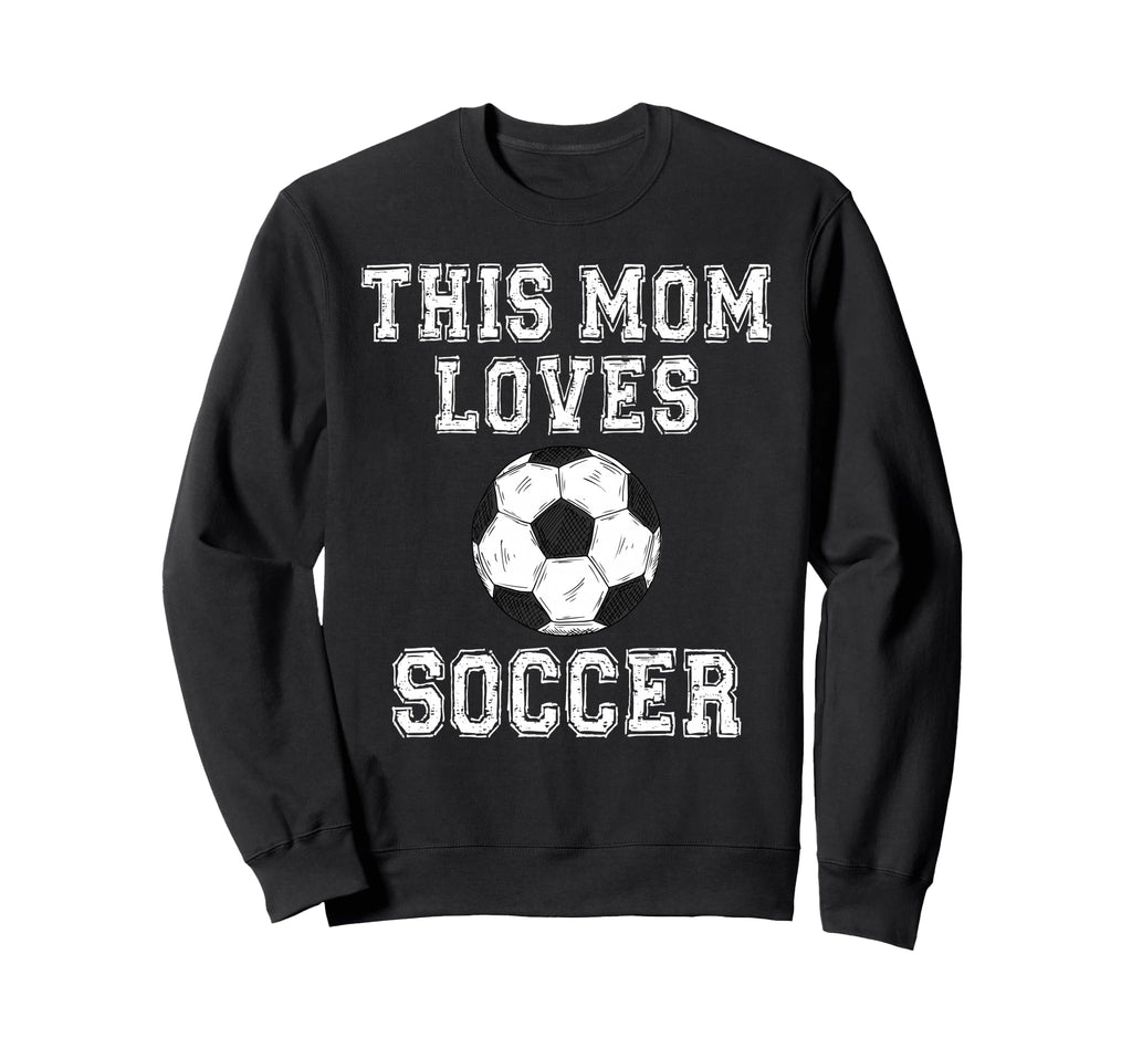 This Mom Loves Soccer Game Day Sports Sweatshirt - Trendy Graphic Unisex - T-Shirt, Sweatshirt, Hoodie
