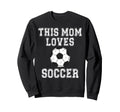 This Mom Loves Soccer Game Day Sports Sweatshirt - Graphic Print Men Women - T-Shirt, Sweatshirt, Hoodie
