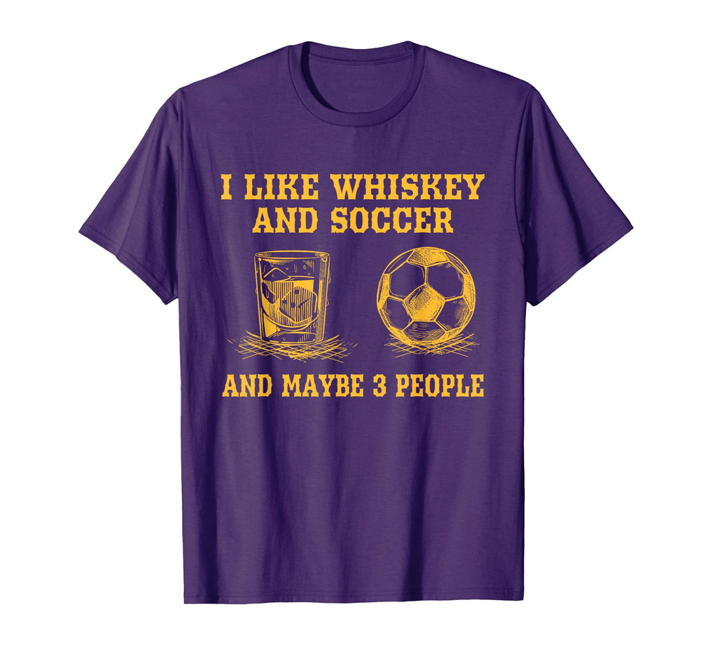 I Like Whiskey And Soccer And Maybe 3 T-Shirt - Novelty Apparel Men Women - T-Shirt, Sweatshirt, Hoodie