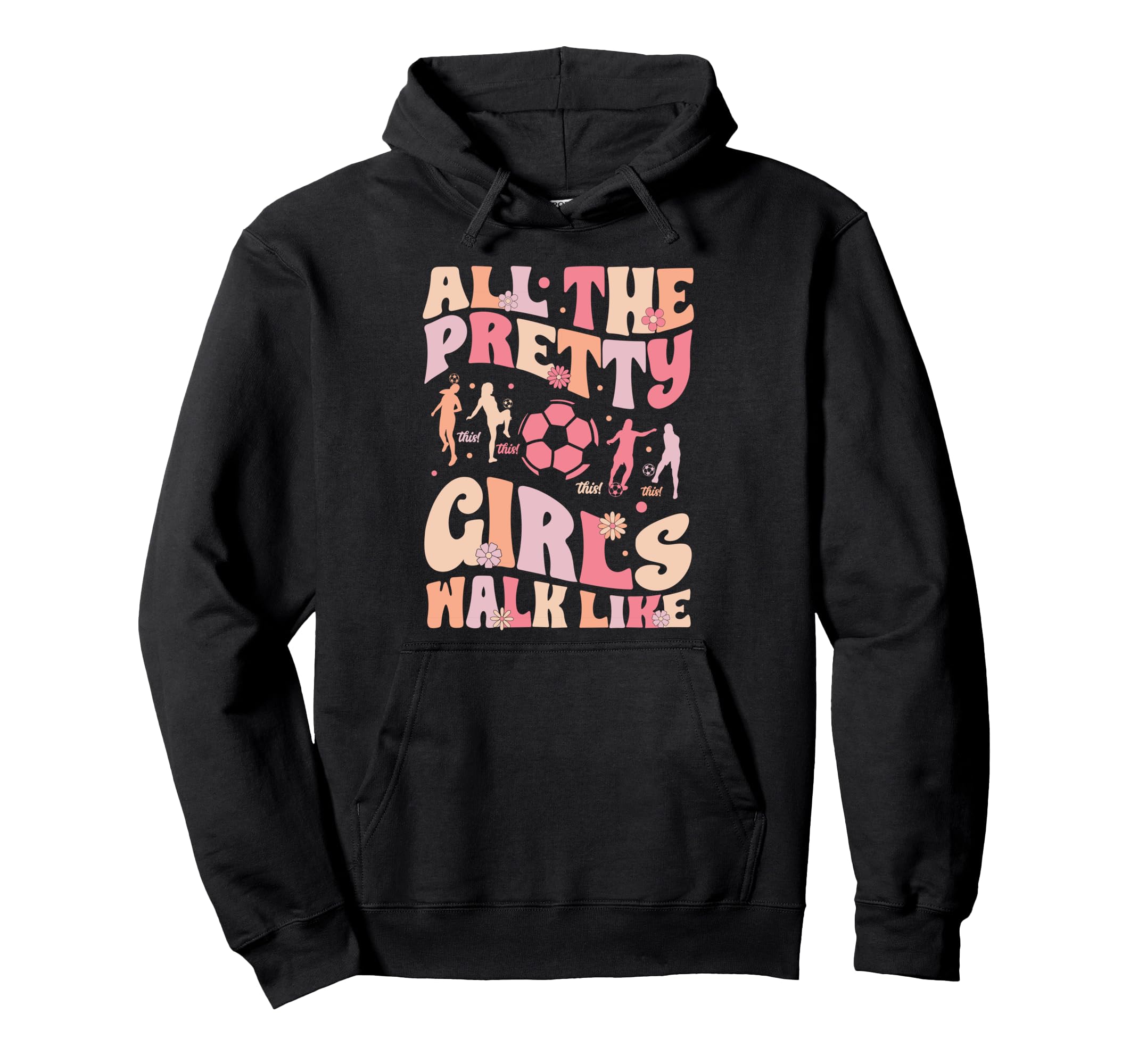 Soccer All Pretty Walk Like This Groovy Hoodie - Streetwear Style Unisex - T-Shirt, Sweatshirt, Hoodie