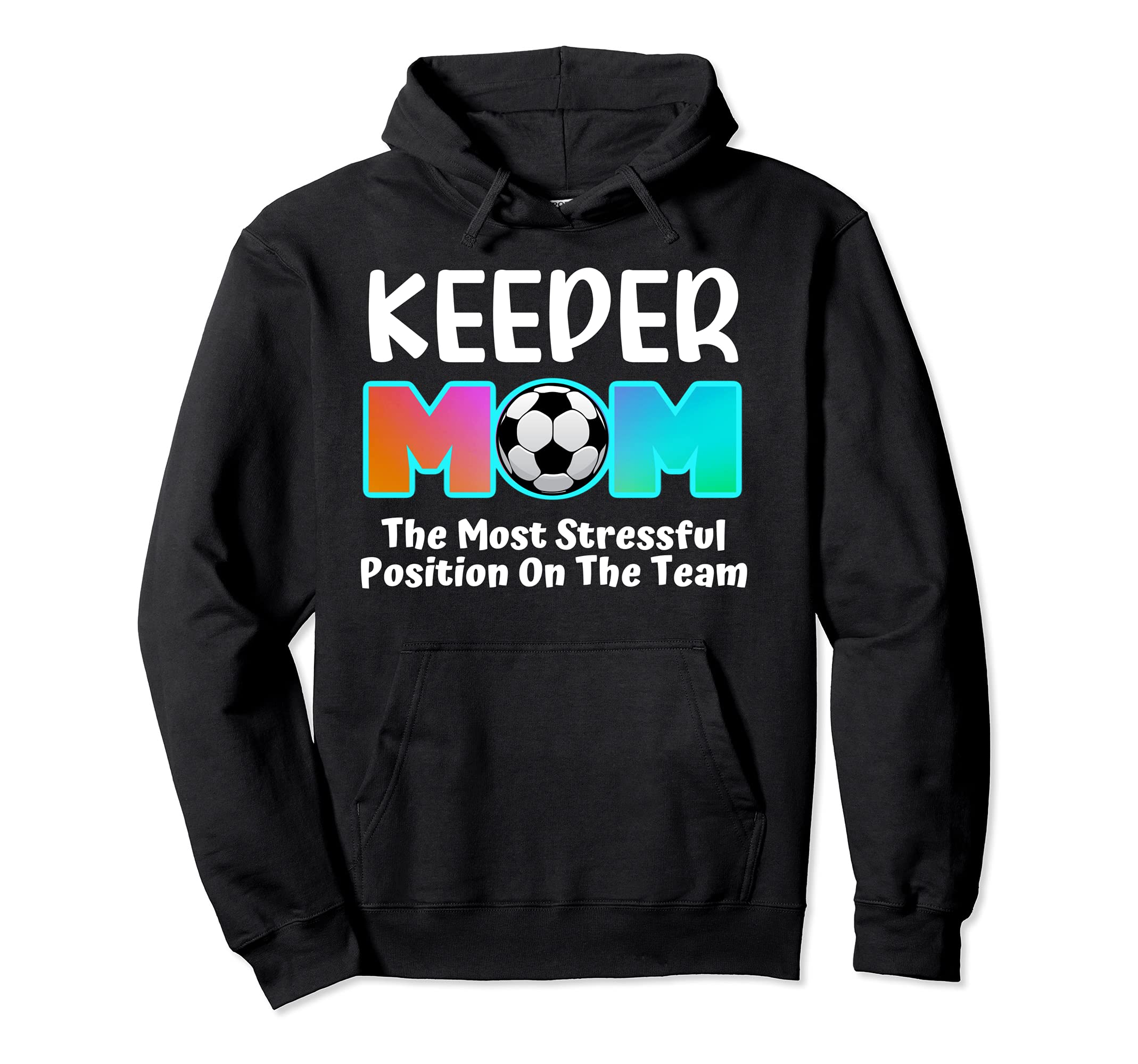 Soccer Goalie Keeper Mom Funny Soccer Hoodie - Streetwear Style Men Women - T-Shirt, Sweatshirt, Hoodie